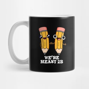 We're Meant 2B Cute Pencil Pun Mug